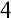 4